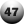 47