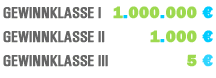 Gewinklasse I -> 1.000.000 , Gewinnklasse II -> 1.000 , Gewinnklasse III -> 5 